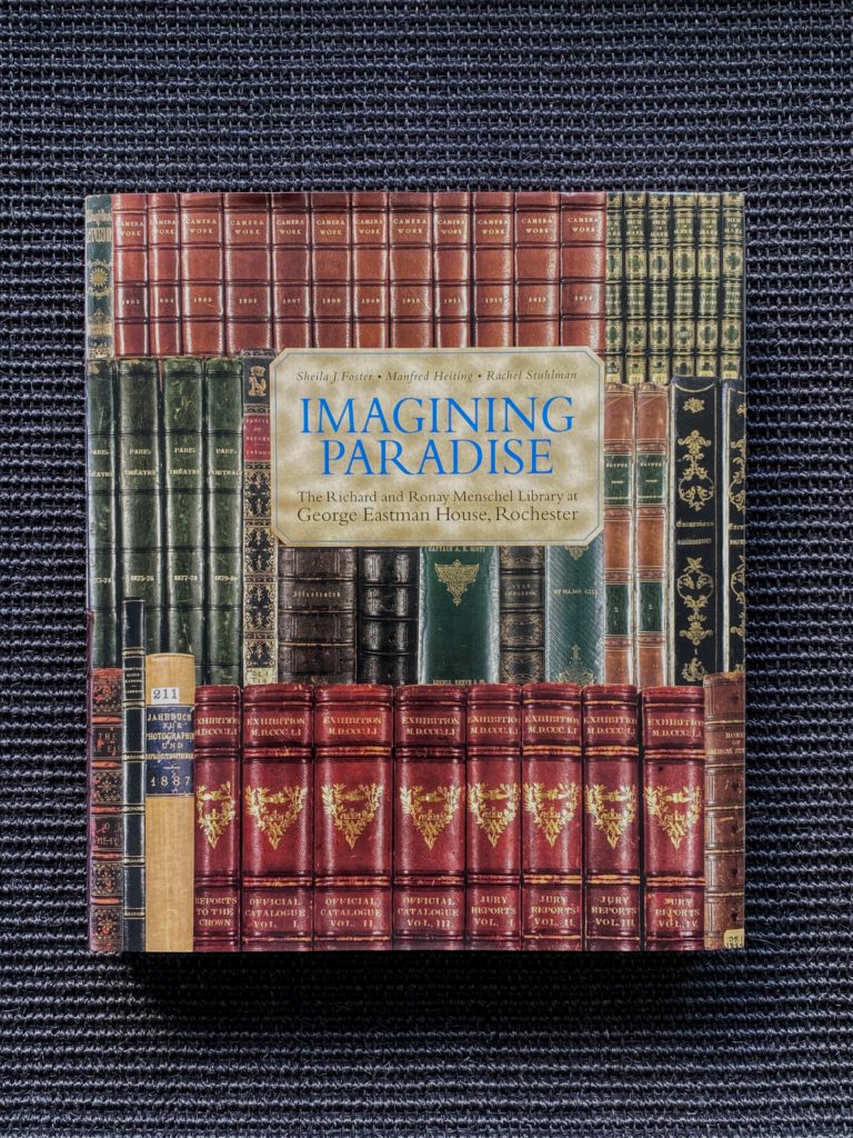 Imagining Paradise : The Richard and Ronay Menschel Library at George Eastman House, Rochester