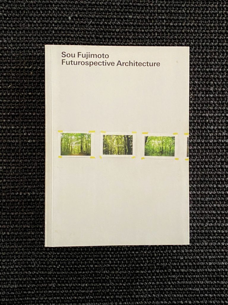 Sou Fujimoto  Futurospective Architecture