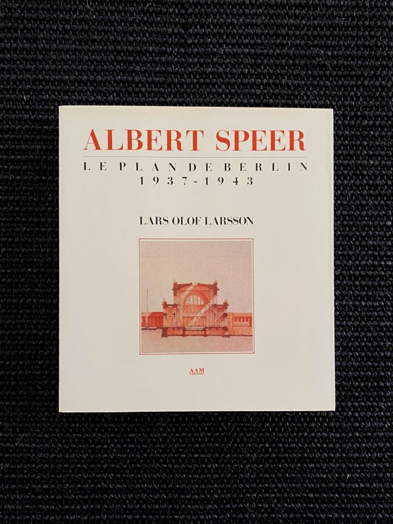 Albert Speer  Les Plans de Berlin 1937 – 1943