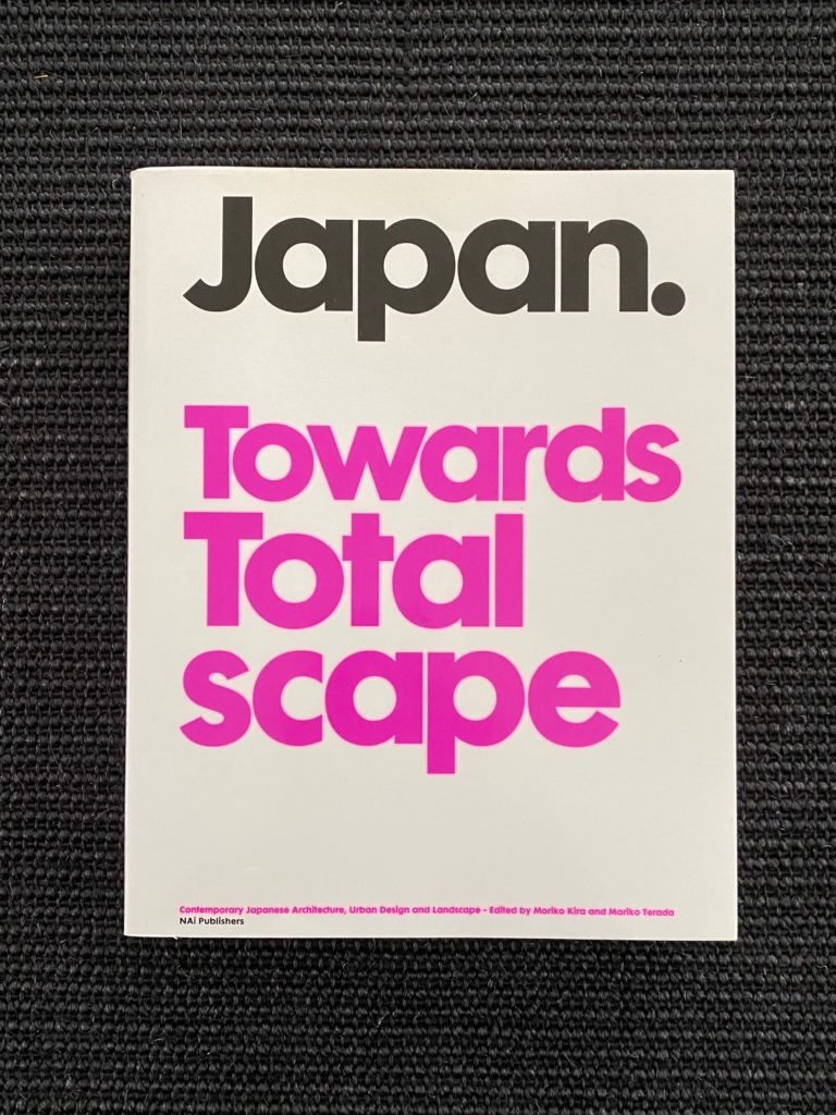 Japan. Towards Total Scape ( contemporary japanese architecture, urban design and landscape )