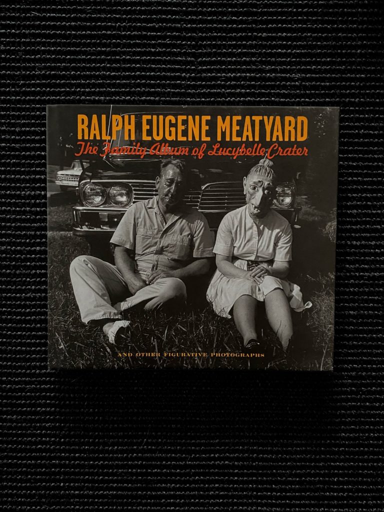 Ralph Eugene Meatyard: The Family Album of Lucybelle Crater.