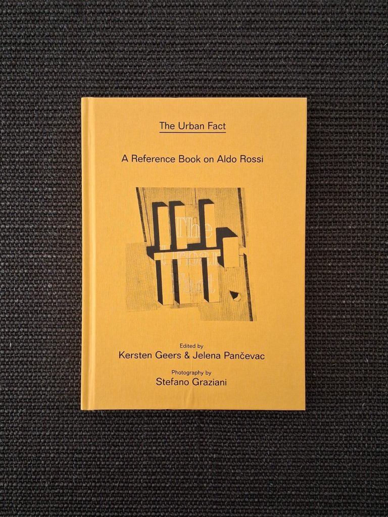 The Urban Fact – A Reference Book on Aldo Rossi –  Edited by Kersten Geers & Jelena Pančevac