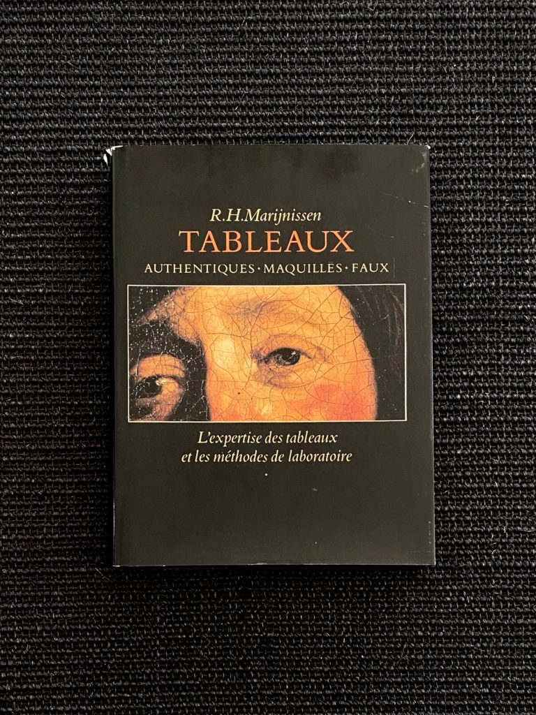 R.H. Marijnissen : TABLEAUX  – Authentiques – Maquillés – Faux . L&rsquo;expertise des tableaux et les méthodes de laboratoire